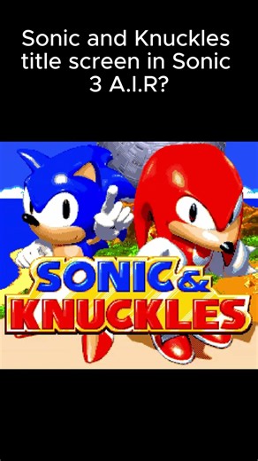 Sonic and Knuckles title screen in Sonic 3 A.I.R?