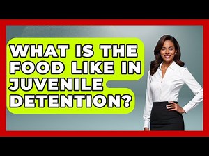 What Is The Food Like In Juvenile Detention? - Jail & Prison Insider