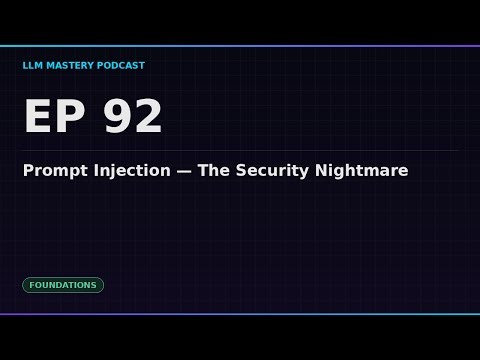 Ep 92: Prompt Injection — The Security Nightmare | LLM Mastery Podcast