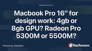 Macbook Pro 16" for design work: 4gb or 8gb GPU? Radeon Pro 5300M or 5500M?