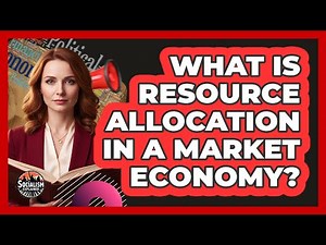 What Is Resource Allocation In A Market Economy?