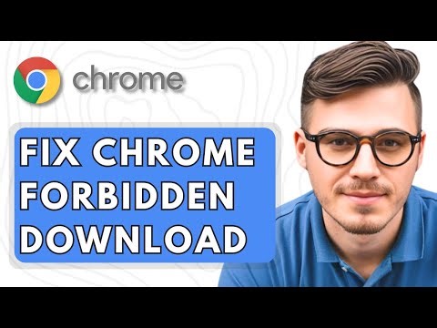 How To Fix Google Chrome Forbidden Download [2025 Guide]