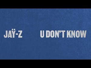 JAŸ-Z - U Don't Know (Official Lyric Video)