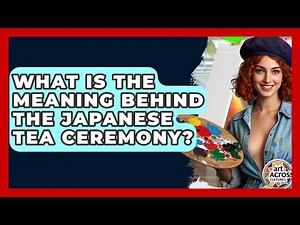 What Is The Meaning Behind The Japanese Tea Ceremony? - Art Across Cultures
