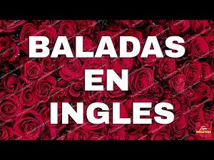 Las 100 Mejores Baladas Romanticas En Ingles De Los 80 90 Mix - Musica Romantica De Amor
