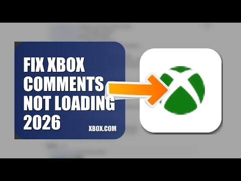 How To Fix Xbox Comments Not Loading 2026