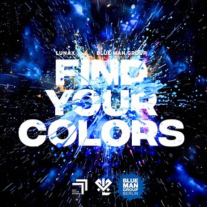 Find Your Colors - LUNAX & Blue Man Group: Song Lyrics, Music Videos & Concerts