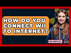 How Do You Connect Wii To Internet? - Video Gamers Vault