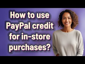 How to use PayPal credit for in-store purchases?