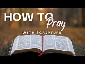 How to Pray with Scripture: 4 Powerful Bible Verses