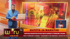 GUTETERA KIGINA THIRIKARI NENE KWIRWA IREKAIRIE KIGINA KIA KAUNTI KURIO BUBU BUGATETHIA AKARI KWONA MAENDELEO BUNENE | Weru TV