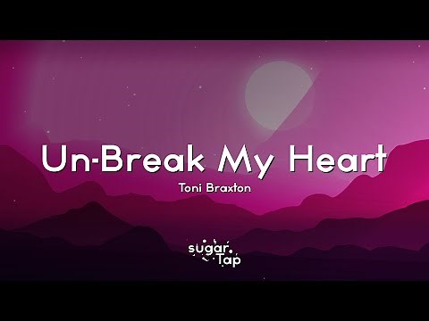 Toni Braxton - Un-Break My Heart (Lyrics) 🎤 Say you'll love me again