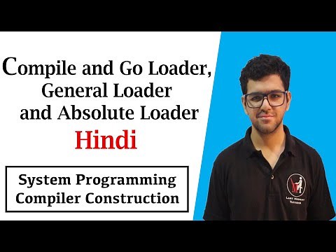 Compile and Go Loader, General Loader and Absolute Loader | SPCC in Hindi