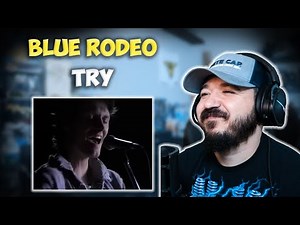 BLUE RODEO - Try | FIRST TIME HEARING REACTION