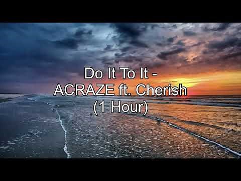 Do It To It - ACRAZE ft. Cherish (1 Hour w/ Lyrics)