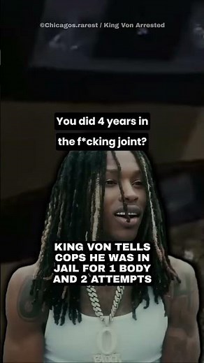 King Von Tells Cops He Was In Jail For 1 Body & 2 Attempts