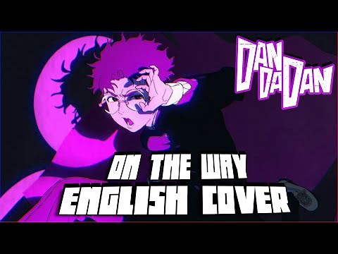 On The Way (English Cover)「DANDADAN OP 2」| NicoisNXXT