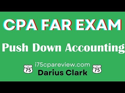 CPA FAR Exam-Push Down Accounting Business Combinations-Consolidations-Darius Clark #cpaexam