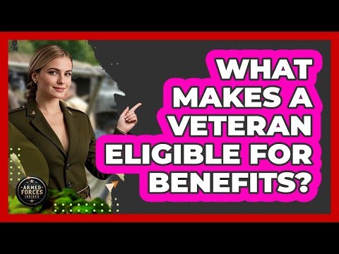 What Makes a Veteran Eligible for Benefits?
