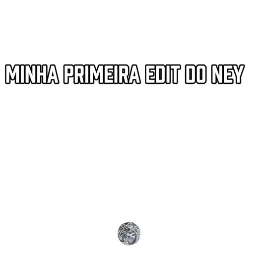 primeira edit do ney