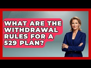 What Are The Withdrawal Rules For A 529 Plan? - Your Guide to Budgeting