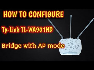 HOW TO CONFIGURE TP-LINK TL-WA901ND BRIDGE WITH AP MODE