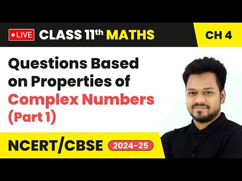 Questions Based on Properties of Complex Numbers (Part 1) | Class 11 Maths Chapter 4 | LIVE