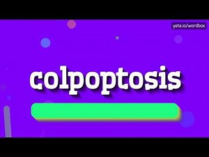 COLPOPTOSIS - HOW TO PRONOUNCE IT!?