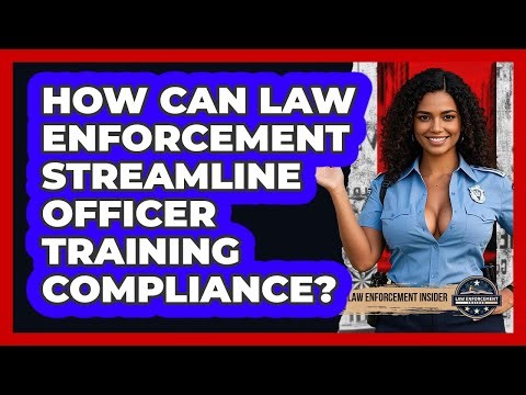 How Can Law Enforcement Streamline Officer Training Compliance? - Law Enforcement Insider