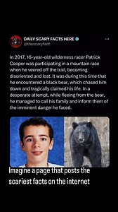 In 2017, 16-year-old Patrick Cooper was participating in the Robert Spurr Memorial Hill Climb, a mountain race in Alaska, when he veered off the trail and became disoriented. During this time, he encountered a black bear that chased him down. Despite his efforts to flee, the bear tragically killed him. In a desperate attempt to get help, Patrick managed to call his family, informing them of the imminent danger he faced. Rescuers later found his body with the bear still in the vicinity, and the a