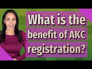 What is the benefit of AKC registration?
