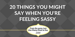Feeling sassy? We've got the perfect Southern sayings