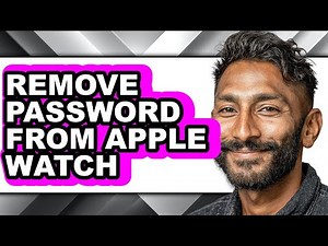 How to Remove Password from Apple Watch - Step by Step