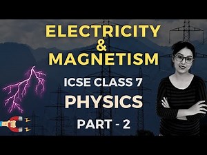 Electricity & Magnetism | ICSE Class 7 Physics | Part - 2