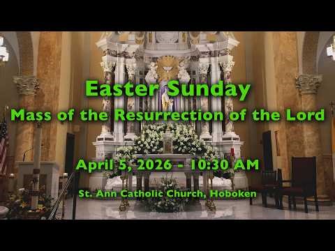 EASTER SUNDAY OF THE RESURRECTION OF THE LORD - April 5, 2026 - 10:30AM Mass