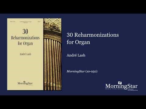 30 Reharmonizations for Organ by André Lash - Scrolling Score