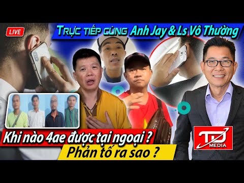 Trực tiếp cùng Anh Jay & Luật sư Vô Thường : Khi nào 4ae được tại ngoại ? Phản tố ra sao ? Khả thi ?