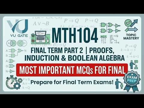 MTH104 Final Term Part 2 | Proofs, Induction & Boolean Algebra | VU Gate