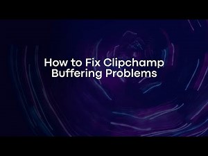 How to Fix Clipchamp Buffering Problems