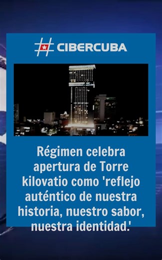 22K views · 207 reactions | Régimen celebra apertura de Torre K como "reflejo auténtico de nuestra historia, nuestro sabor, nuestra identidad" | CiberCuba Noticias | Facebook