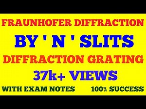 FRAUNHOFER DIFFRACTION BY N SLITS || DIFFRACTION GRATING || N SLIT DIFFRACTION || WITH EXAM NOTES ||