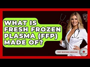 What Is Fresh Frozen Plasma (FFP) Made Of? - First Response Medicine