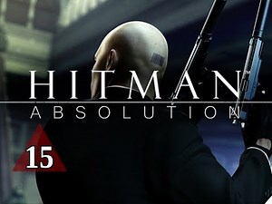 Hitman Absolution Walkthrough - Part 15 Dexter Industries Let's Play Gameplay Commentary