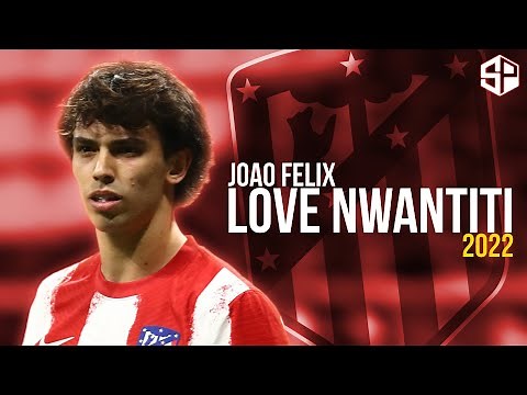 Joao Felix 2022 ► Love Nwantiti - CKay ● Skills & Goals - HD 🔴 ⚪️ 🔵 🇵🇹