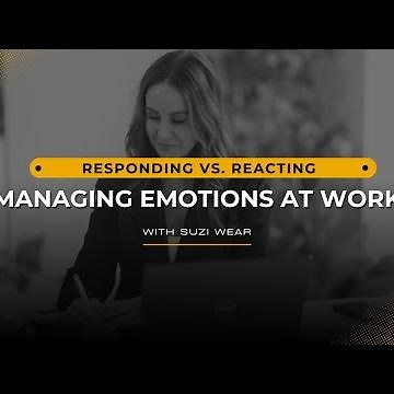 Responding vs. Reacting: Managing Emotions at Work