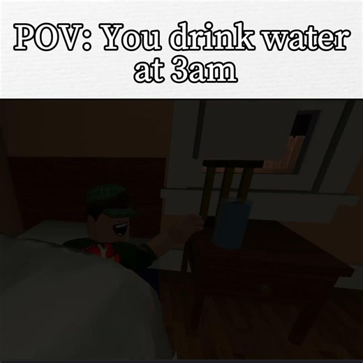 POV: You drink water at 3am