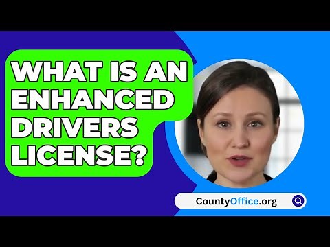 What Is An Enhanced Drivers License? - CountyOffice.org