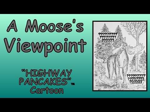 A Moose's point of view , A "highway Pancakes" cartoon