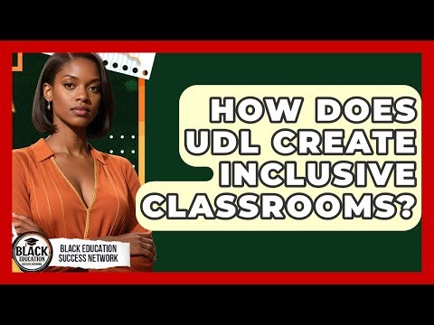 How Does UDL Create Inclusive Classrooms? - Black Education Success Network