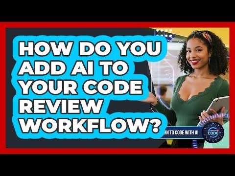 How Do You Add AI To Your Code Review Workflow?